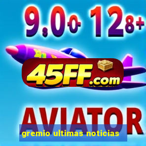 gremio ultimas noticias